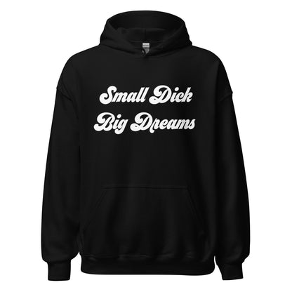 Small Dick Big Dreams Unisex Hoodie