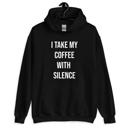 I Take My Coffee With Silence Unisex Hoodie