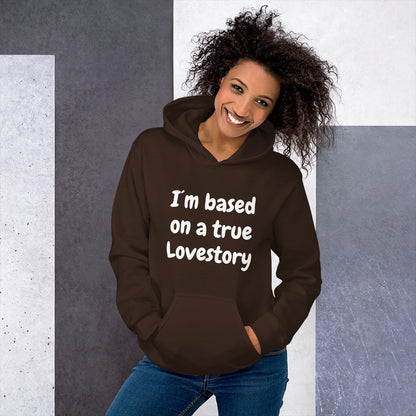 I´m based on a true lovestory Unisex Hoodie