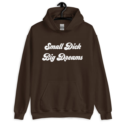 Small Dick Big Dreams Unisex Hoodie