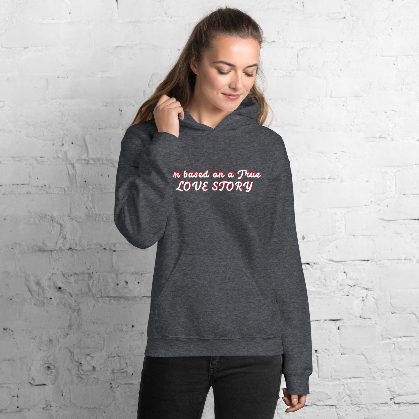 I´m based on a true Love Story Unisex Hoodie