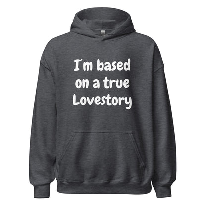 I´m based on a true lovestory Unisex Hoodie