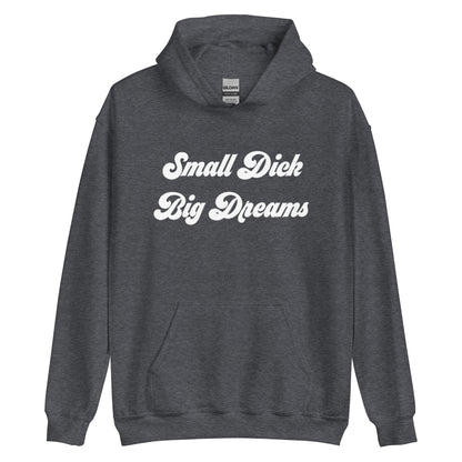 Small Dick Big Dreams Unisex Hoodie