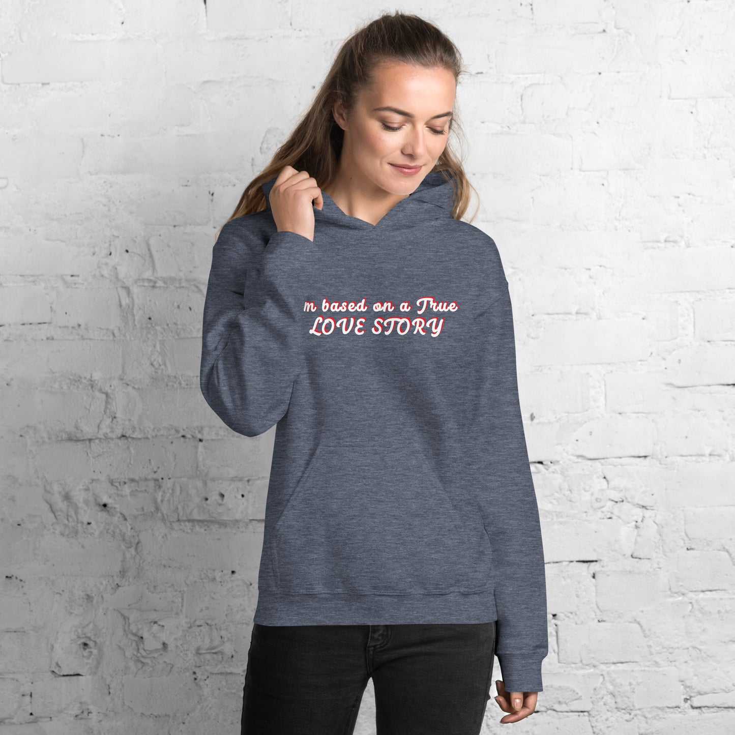 I´m based on a true Love Story Unisex Hoodie