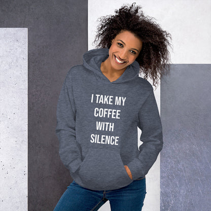 I Take My Coffee With Silence Unisex Hoodie