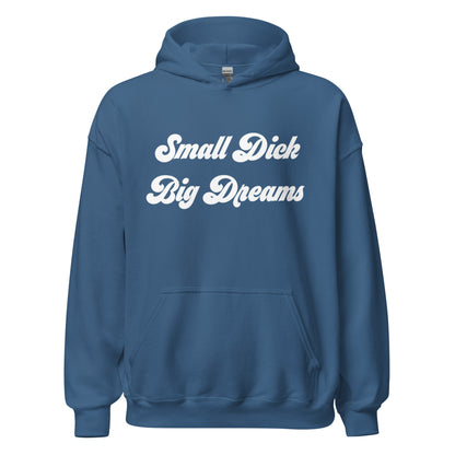 Small Dick Big Dreams Unisex Hoodie