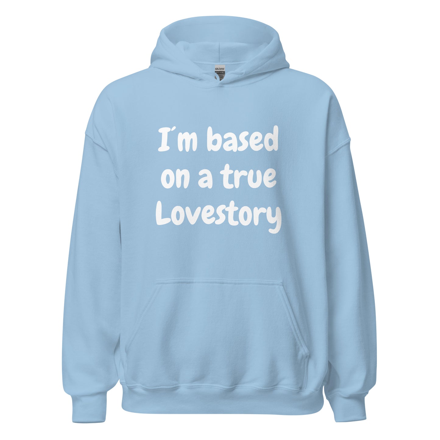 I´m based on a true lovestory Unisex Hoodie