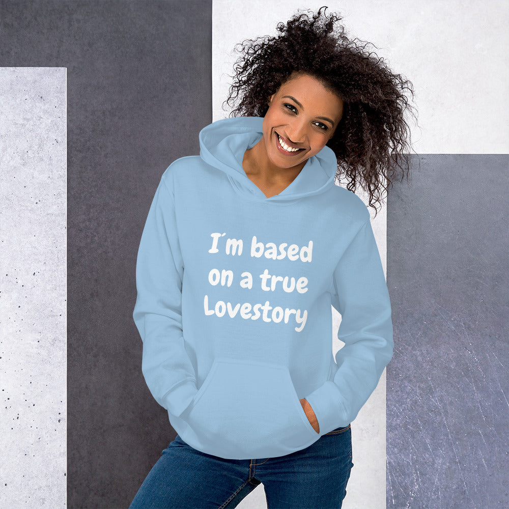 I´m based on a true lovestory Unisex Hoodie