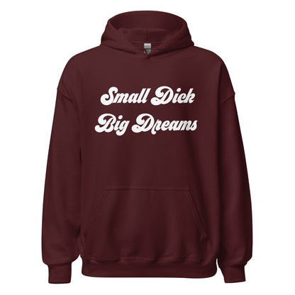 Small Dick Big Dreams Unisex Hoodie