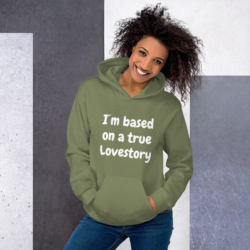 I´m based on a true lovestory Unisex Hoodie