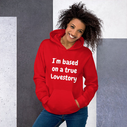 I´m based on a true lovestory Unisex Hoodie