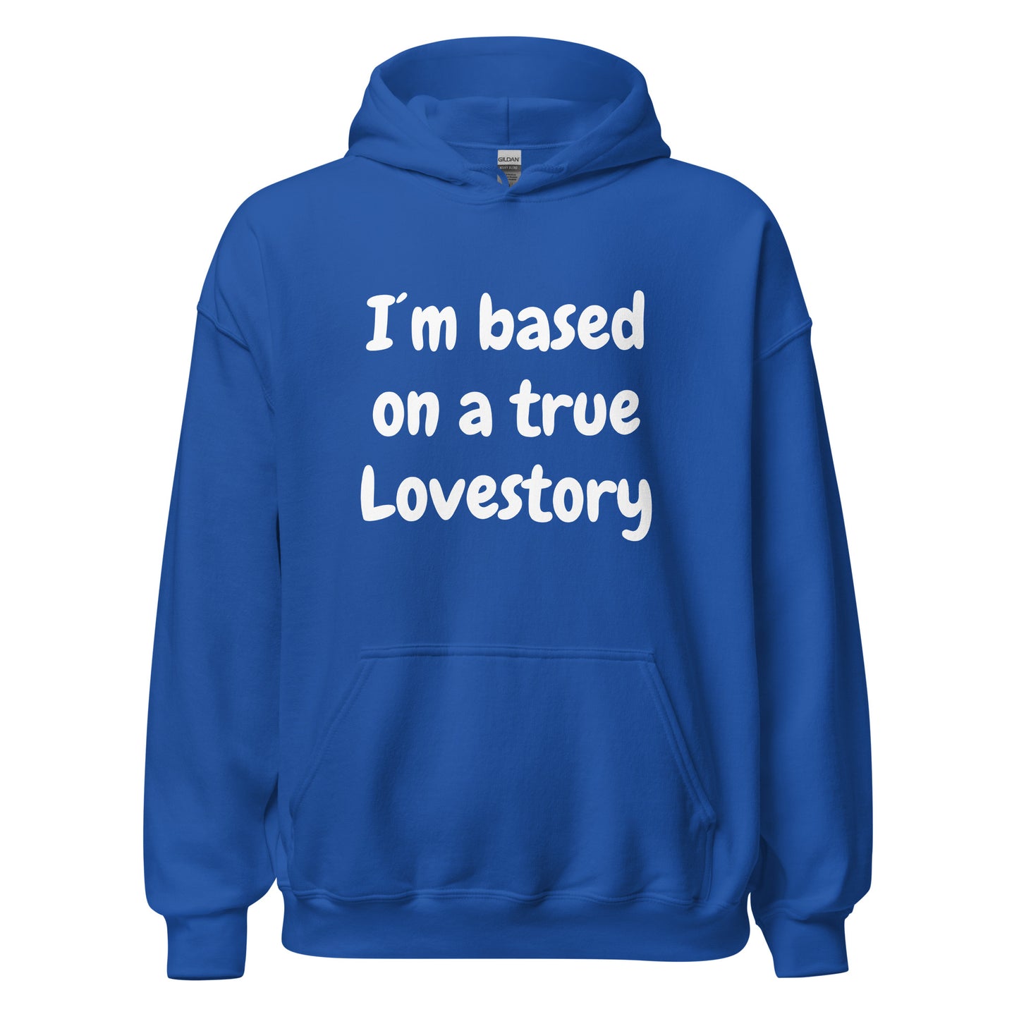 I´m based on a true lovestory Unisex Hoodie