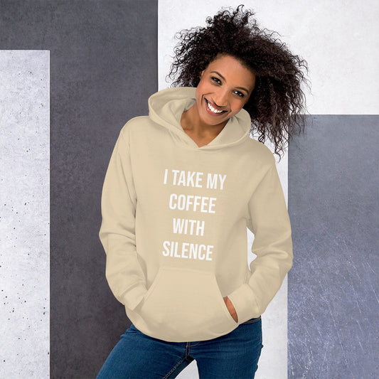 I Take My Coffee With Silence Unisex Hoodie