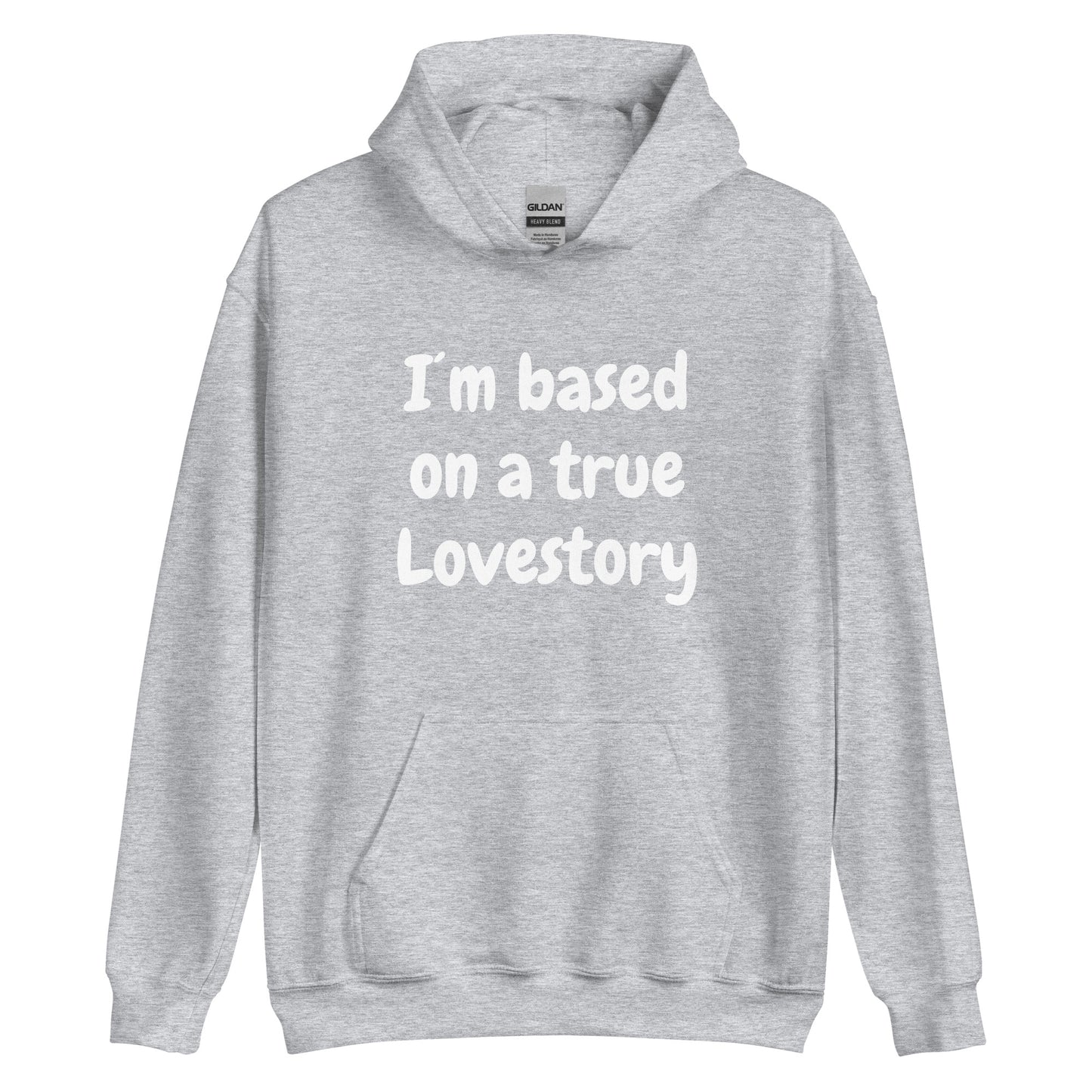 I´m based on a true lovestory Unisex Hoodie