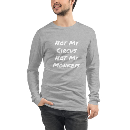 Not My Circus Not My Monkeys Unisex Long Sleeve Tee