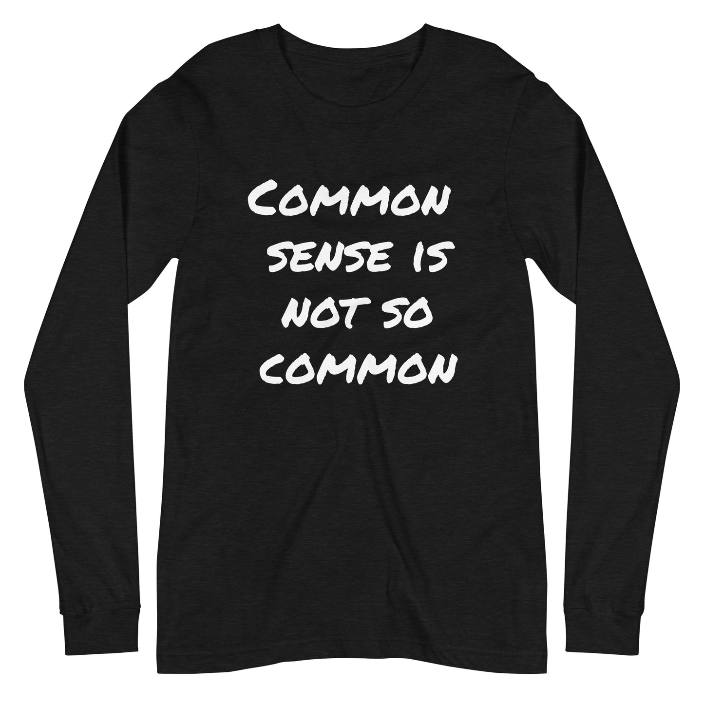 Common sense is not so common Unisex Long Sleeve Tee