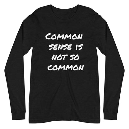 Common sense is not so common Unisex Long Sleeve Tee