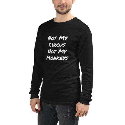 Not My Circus Not My Monkeys Unisex Long Sleeve Tee