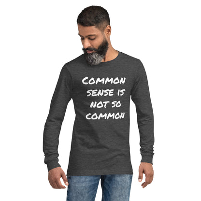 Common sense is not so common Unisex Long Sleeve Tee