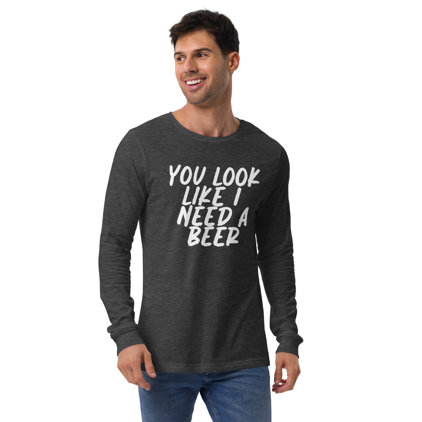 You Look Like I Need a Beer Unisex Long Sleeve Tee