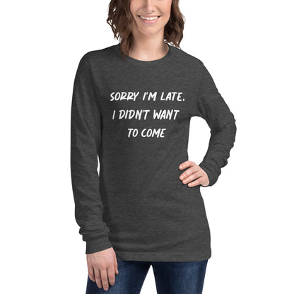 Sorry I´m Late Unisex Long Sleeve Tee