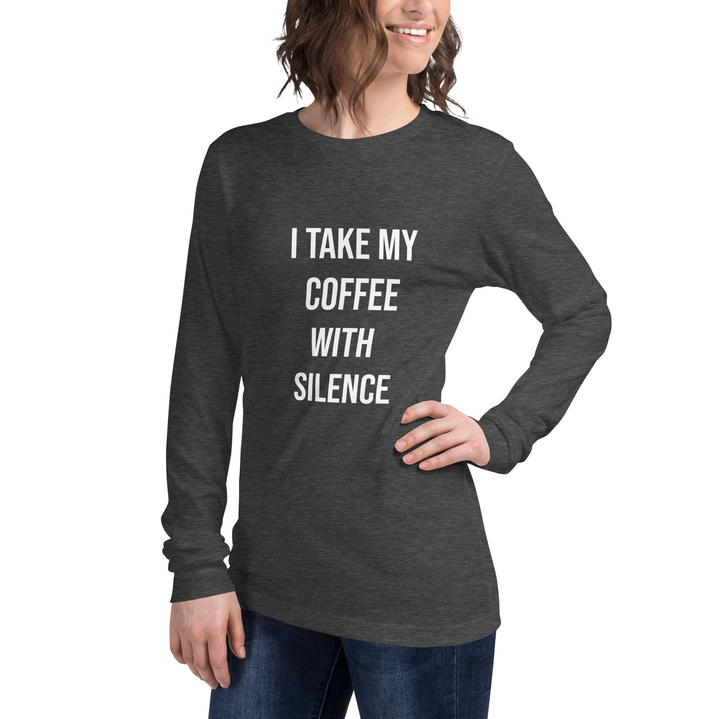 I Take My Coffee With Silence Unisex Long Sleeve Tee