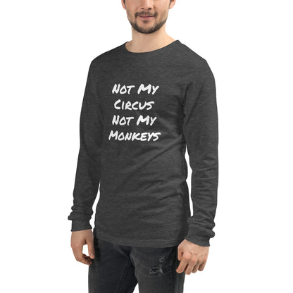 Not My Circus Not My Monkeys Unisex Long Sleeve Tee