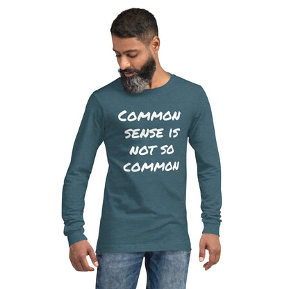 Common sense is not so common Unisex Long Sleeve Tee