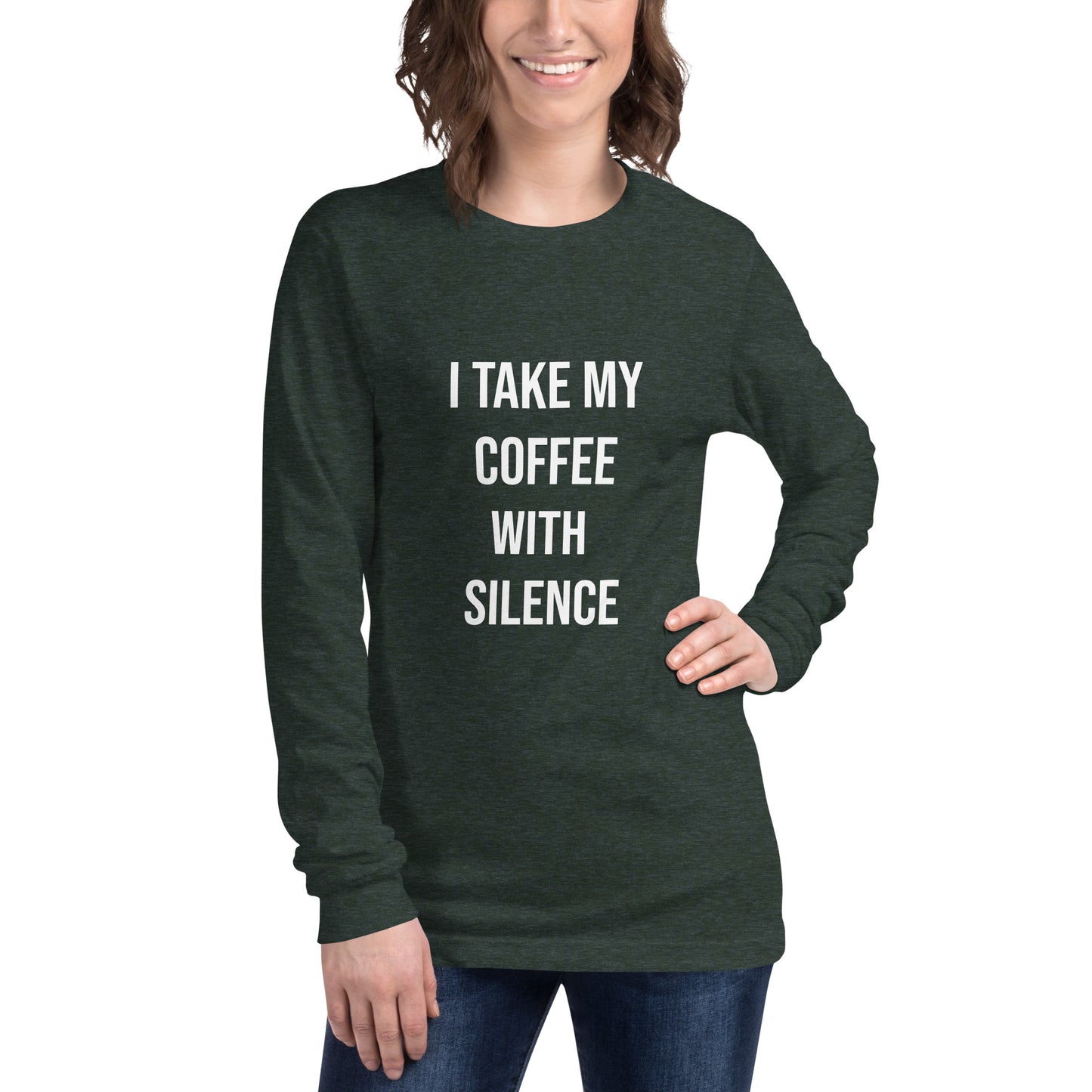 I Take My Coffee With Silence Unisex Long Sleeve Tee