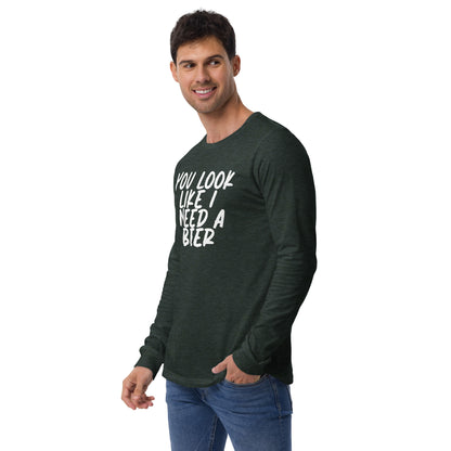 You Look Like I Need a Beer Unisex Long Sleeve Tee