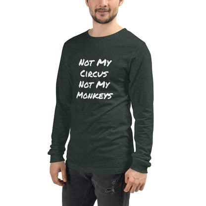 Not My Circus Not My Monkeys Unisex Long Sleeve Tee