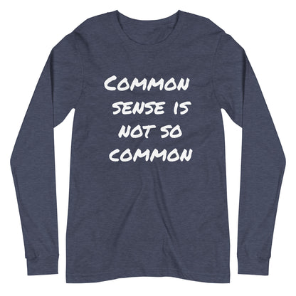 Common sense is not so common Unisex Long Sleeve Tee