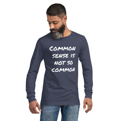 Common sense is not so common Unisex Long Sleeve Tee