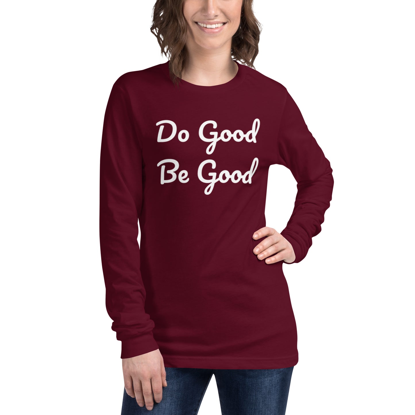 Do Good Be Good. Unisex Long Sleeve Tee