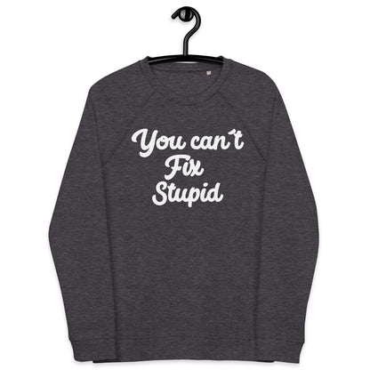 You Can´t Fix Stupid Unisex organic raglan sweatshirt