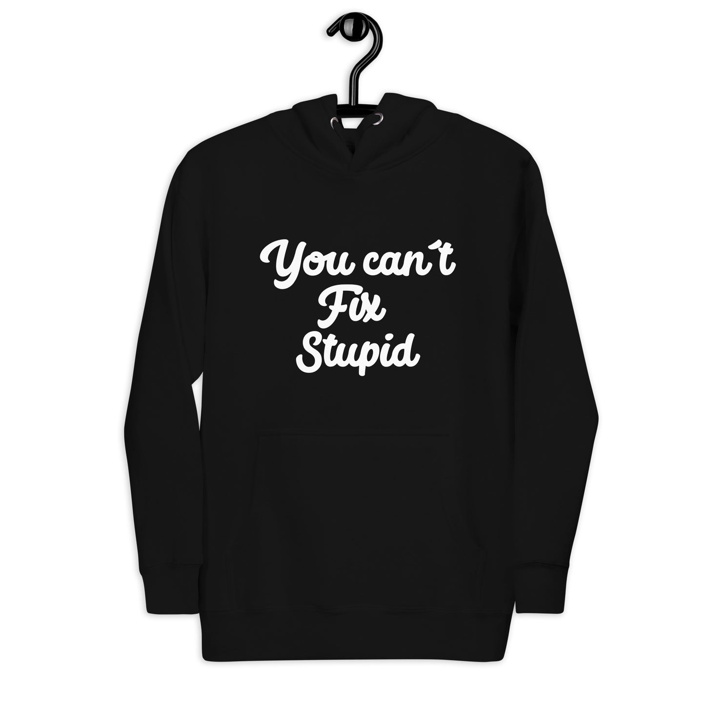 You Can´t Fix Stupid Unisex Hoodie