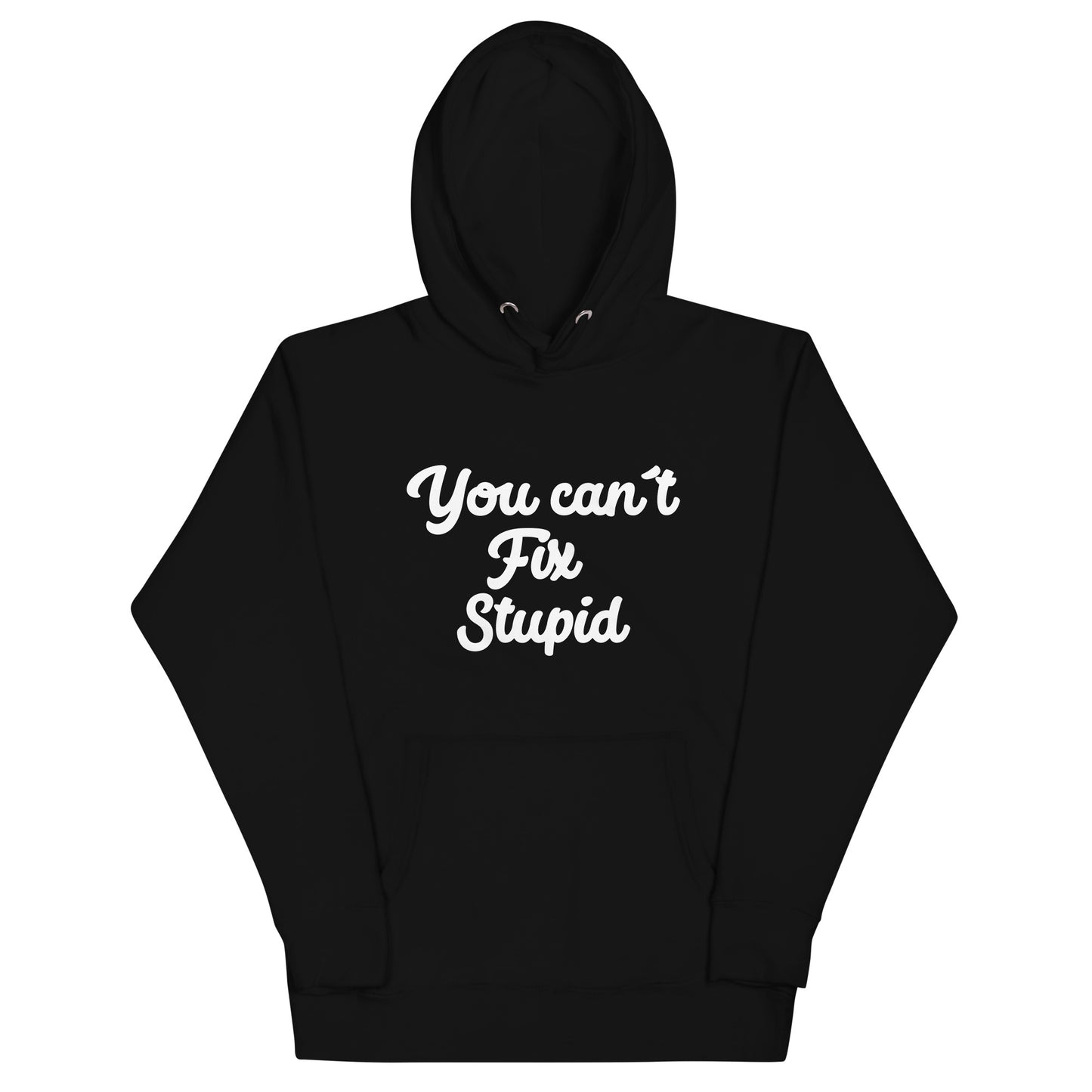 You Can´t Fix Stupid Unisex Hoodie