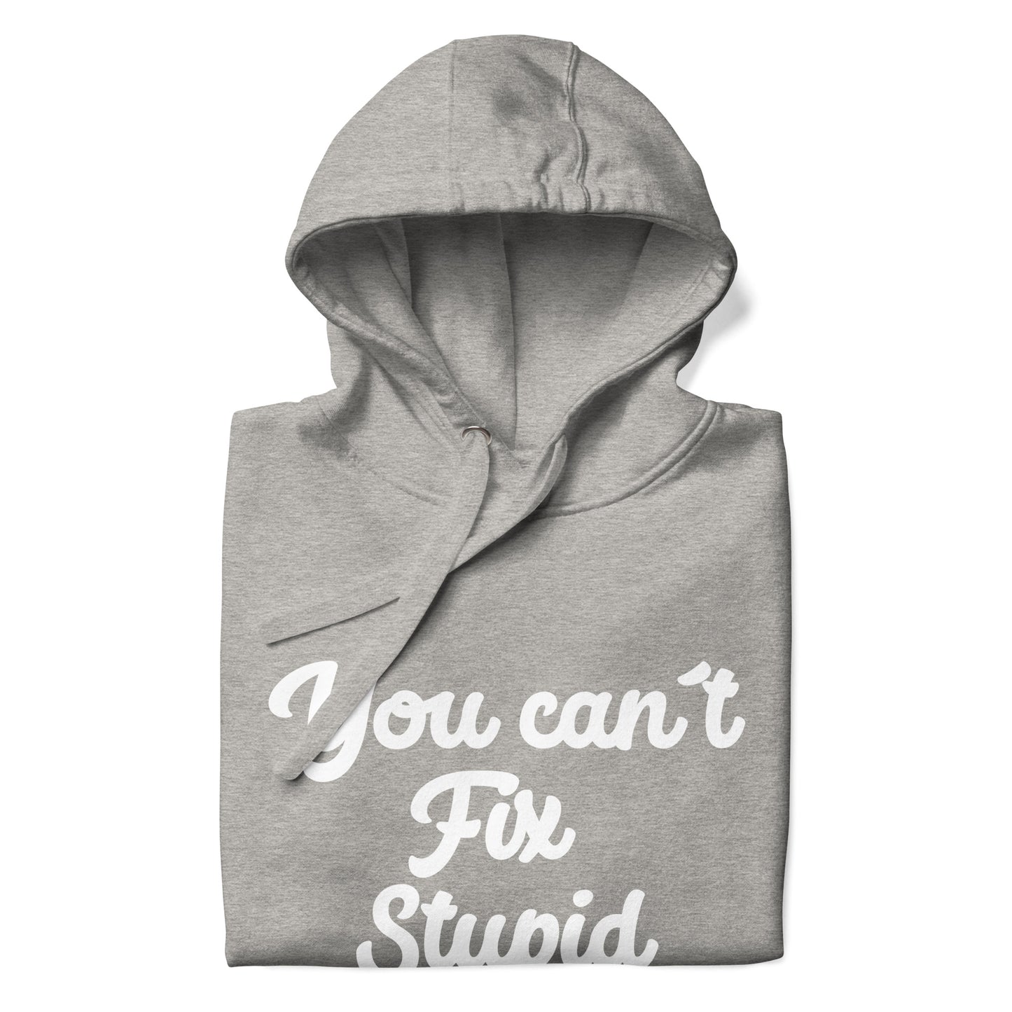 You Can´t Fix Stupid Unisex Hoodie