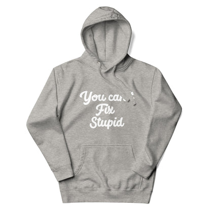 You Can´t Fix Stupid Unisex Hoodie