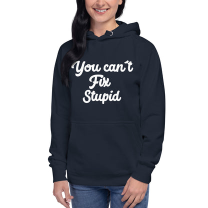 You Can´t Fix Stupid Unisex Hoodie