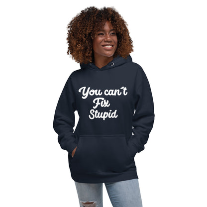 You Can´t Fix Stupid Unisex Hoodie