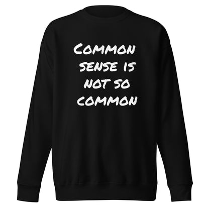 Common sense is not so common Unisex Premium Sweatshirt