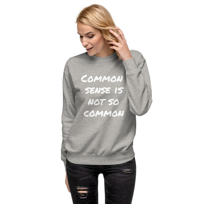 Common sense is not so common Unisex Premium Sweatshirt