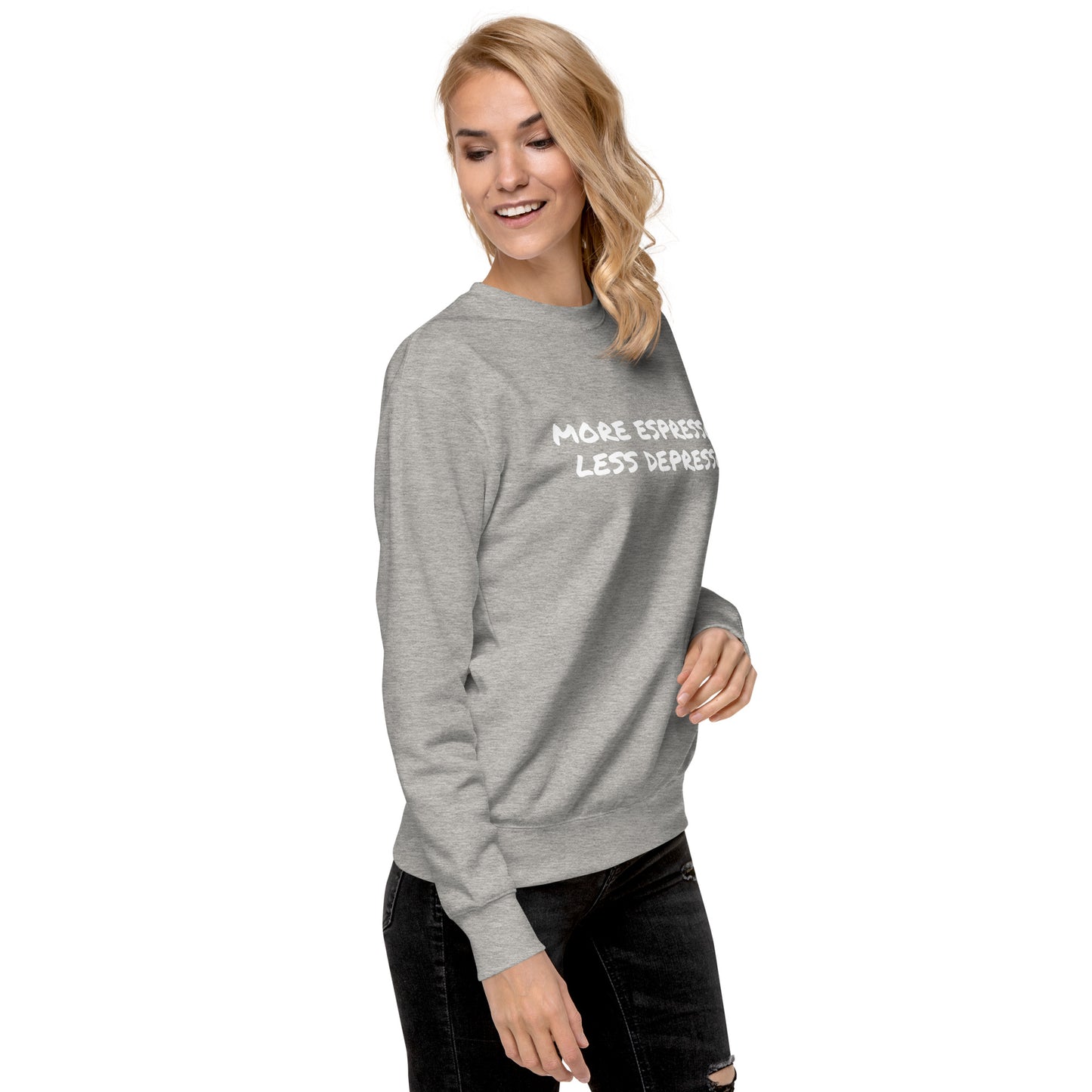 More Espresso Less Depresso Unisex Premium Sweatshirt