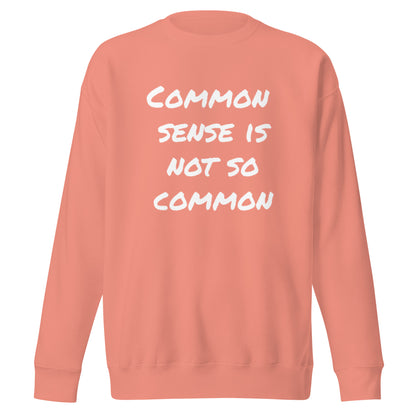 Common sense is not so common Unisex Premium Sweatshirt