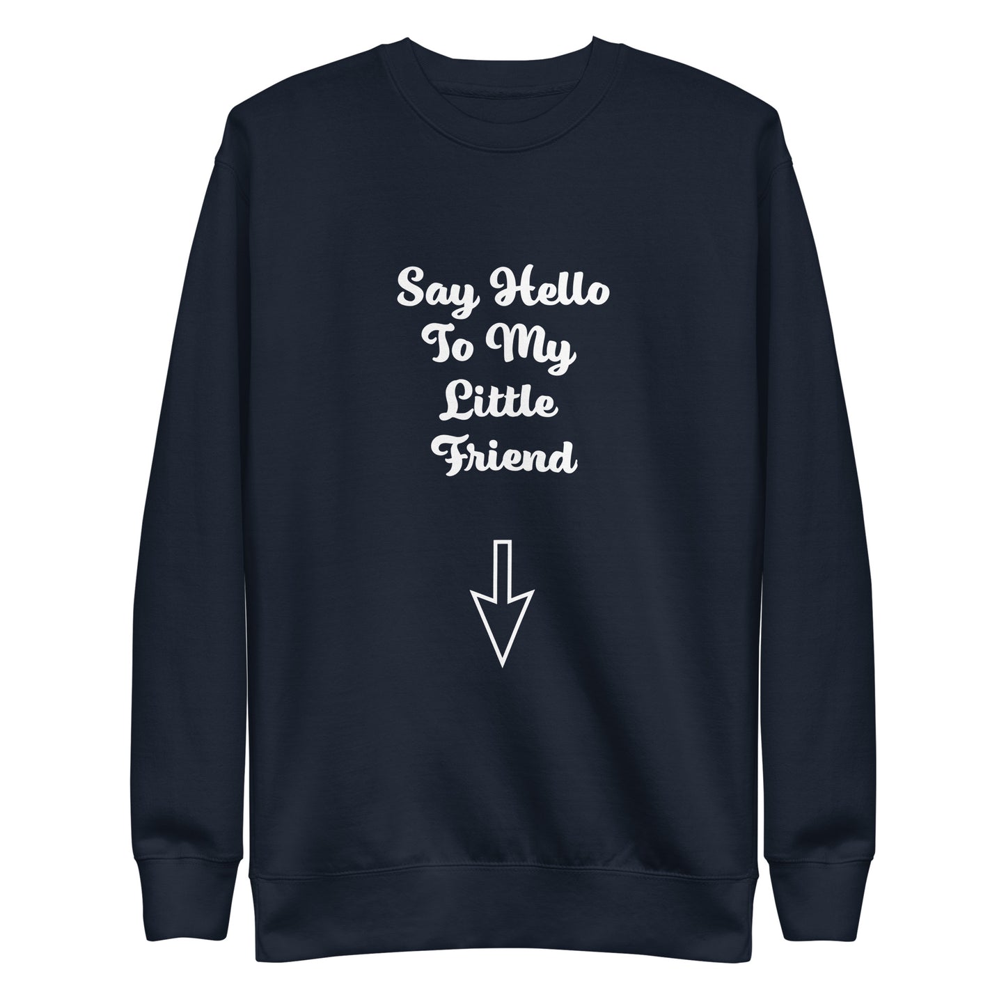 Say Hello To My Little Friend Unisex Premium Sweatshirt