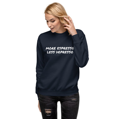 More Espresso Less Depresso Unisex Premium Sweatshirt