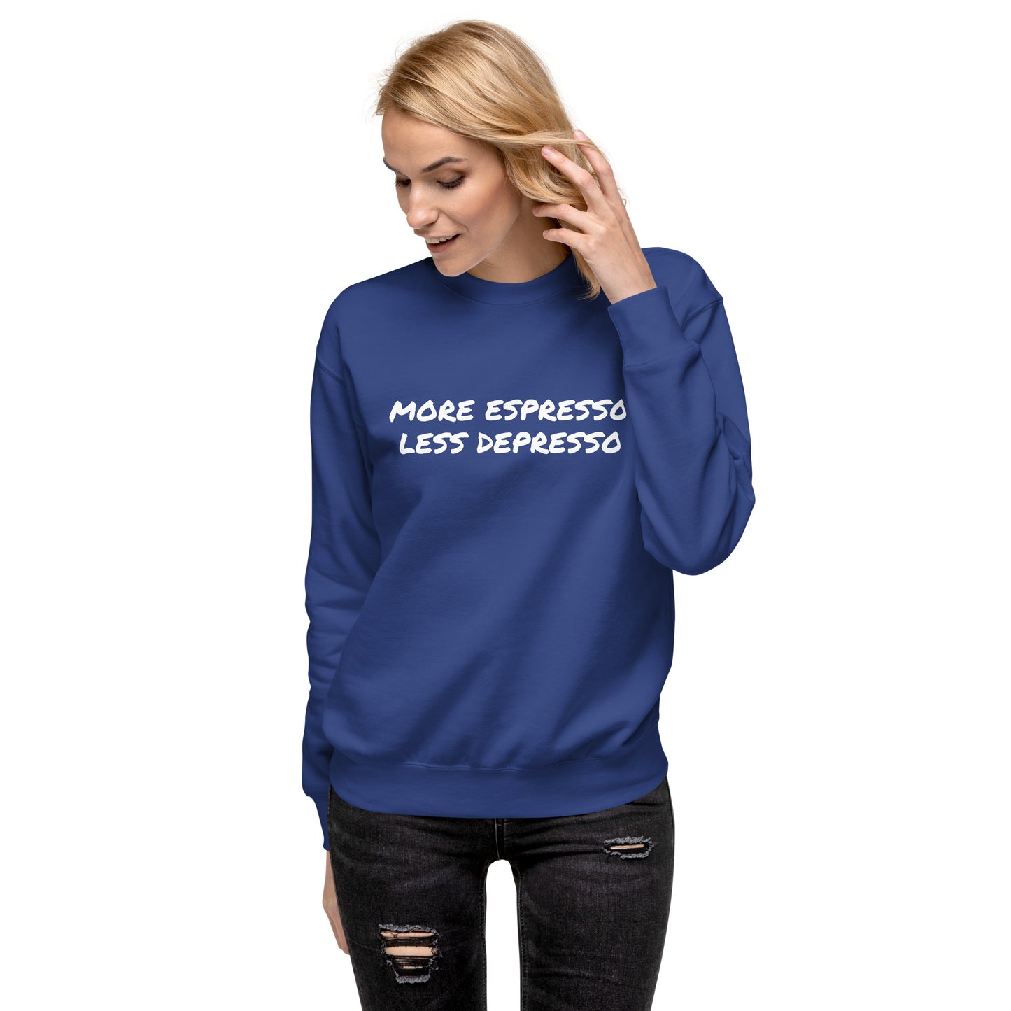 More Espresso Less Depresso Unisex Premium Sweatshirt