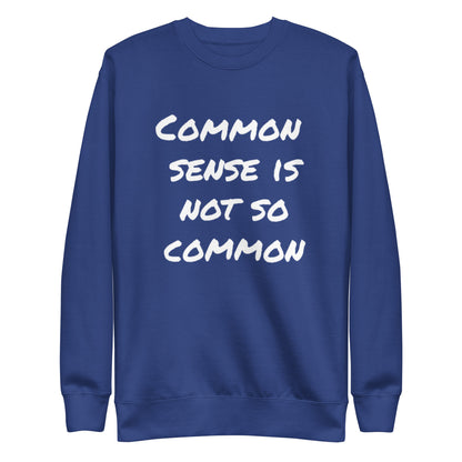 Common sense is not so common Unisex Premium Sweatshirt